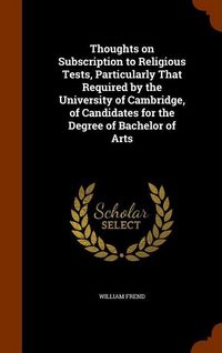 Produktbild: Thoughts on Subscription to Religious Tests, Particularly That Required by the University of Cambridge, of Candidates for the Degree of Bachelor of Ar