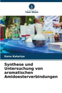 Produktbild: Synthese und Untersuchung von aromatischen Amidoesterverbindungen