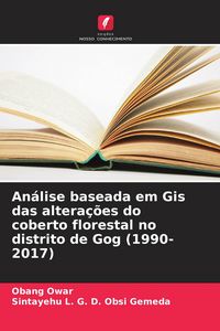 Produktbild: An&aacute;lise baseada em Gis das altera&ccedil;&otilde;es do coberto florestal no distrito de Gog (1990-2017)