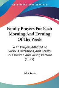 Produktbild: Swete, J: Family Prayers For Each Morning And Evening Of The