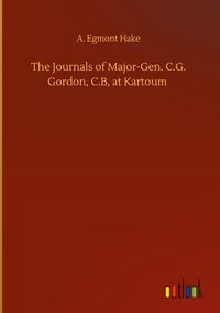 Produktbild: The Journals of Major-Gen. C.G. Gordon, C.B, at Kartoum