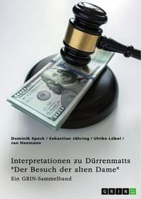 Produktbild: Interpretationsans&auml;tze zu D&uuml;rrenmatts "Der Besuch der alten Dame". Narzissmus, das Motiv der Gerechtigkeit, Korruption und komische Elemente in der Tragikom&ouml;die