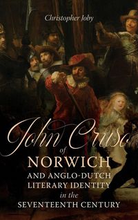 Produktbild: John Cruso of Norwich and Anglo-Dutch Literary Identity in the Seventeenth Century