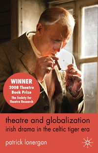 Produktbild: Theatre and Globalization: Irish Drama in the Celtic Tiger Era
