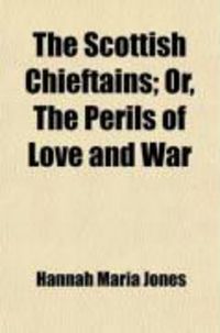 Produktbild: The Scottish Chieftains (Volume 1); Or, the Perils of Love and War