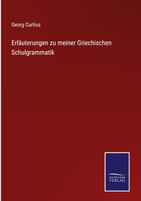 Produktbild: Erl&auml;uterungen zu meiner Griechischen Schulgrammatik