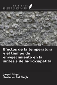 Produktbild: Efectos de la temperatura y el tiempo de envejecimiento en la s&iacute;ntesis de hidroxiapatita