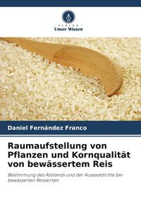 Produktbild: Raumaufstellung von Pflanzen und Kornqualit&auml;t von bew&auml;ssertem Reis