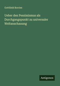 Produktbild: Ueber den Pessimismus als Durchgangspunkt zu universaler Weltanschauung