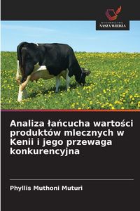 Produktbild: Analiza &iquest;a&iquest;cucha warto&iquest;ci produkt&oacute;w mlecznych w Kenii i jego przewaga konkurencyjna