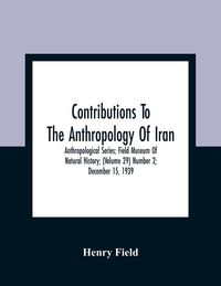 Produktbild: Contributions To The Anthropology Of Iran; Anthropological Series; Field Museum Of Natural History; (Volume 29) Number 2; December 15, 1939
