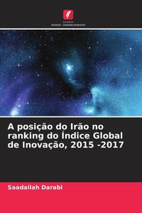 Produktbild: A posi&ccedil;&atilde;o do Ir&atilde;o no ranking do &Iacute;ndice Global de Inova&ccedil;&atilde;o, 2015 -2017
