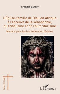 Produktbild: L'Eglise-famille de Dieu en Afrique &agrave; l'&eacute;preuve de la x&eacute;nophobie, du tribalisme et de l'autoritarisme
