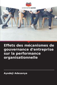 Produktbild: Effets des m&eacute;canismes de gouvernance d'entreprise sur la performance organisationnelle