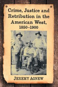 Produktbild: Crime, Justice and Retribution in the American West, 1850-1900