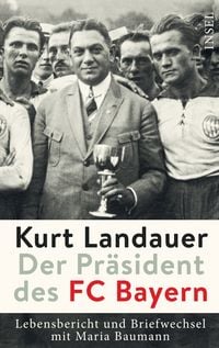 Produktbild: Kurt Landauer - Der Pr&auml;sident des FC Bayern