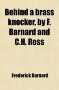 Produktbild: Behind a Brass Knocker, by F. Barnard and C.H. Ross