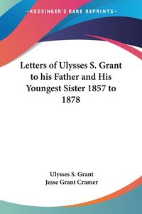 Produktbild: Grant, U: Letters of Ulysses S. Grant to his Father and His