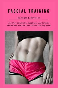Produktbild: Fascial Training For More Flexibility, Suppleness and Vitality: This Is How You Get Your Fascias Into Top Form! (10 Minutes Fascia Workout For Home)
