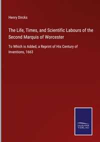 Produktbild: The Life, Times, and Scientific Labours of the Second Marquis of Worcester