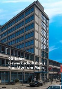 Produktbild: 90 Jahre Gewerkschaftshaus in Frankfurt am Main