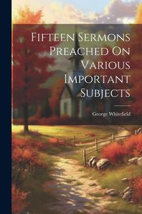 Produktbild: Fifteen Sermons Preached On Various Important Subjects