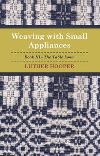 Produktbild: Weaving With Small Appliances - Book III - The Table Loom