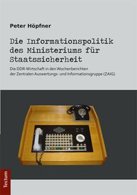 Produktbild: Die Informationspolitik des Ministeriums f&uuml;r Staatssicherheit