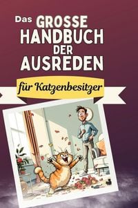 Produktbild: Das gro&szlig;e Handbuch der Ausreden f&uuml;r Katzenbesitzer