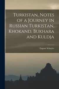 Produktbild: Turkistan, Notes of a Journey in Russian Turkistan, Khokand, Bukhara and Kuldja