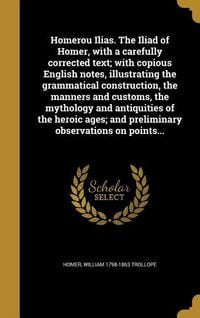 Produktbild: Homerou Ilias. The Iliad of Homer, with a carefully corrected text; with copious English notes, illustrating the grammatical construction, the manners