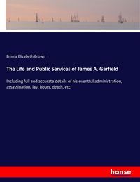 Produktbild: The Life and Public Services of James A. Garfield