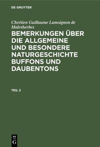 Produktbild: Chr&eacute;tien Guillaume Lamoignon de Malesherbes: Bemerkungen &uuml;ber die allgemeine und besondere Naturgeschichte Buffons und Daubentons. Teil 2