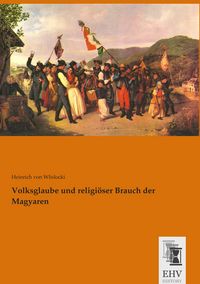 Produktbild: Volksglaube und religi&ouml;ser Brauch der Magyaren