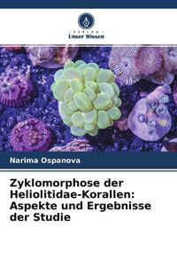 Produktbild: Zyklomorphose der Heliolitidae-Korallen: Aspekte und Ergebnisse der Studie