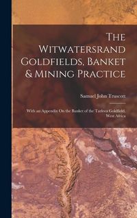 Produktbild: The Witwatersrand Goldfields, Banket & Mining Practice: With an Appendix On the Banket of the Tarkwa Goldfield, West Africa