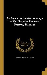 Produktbild: An Essay on the Archaeology of Our Popular Phrases, Nursery Rhymes