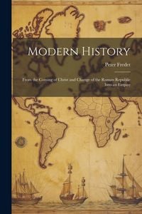 Produktbild: Modern History; From the Coming of Christ and Change of the Roman Republic Into an Empire