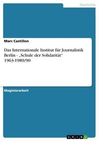 Produktbild: Das Internationale Institut f&uuml;r Journalistik Berlin - "Schule der Solidarit&auml;t" 1963-1989/90