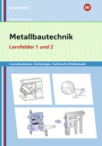 Bild vom Artikel Metallbautechnik: Technologie, Technische Mathematik. Lernfelder 1 und 2: Lernsituationen vom Autor Gertraud Moosmeier