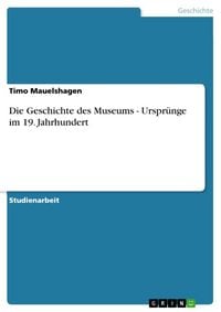 Produktbild: Die Geschichte des Museums - Urspr&uuml;nge im 19. Jahrhundert