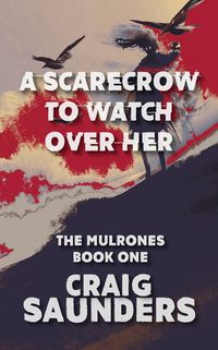 Produktbild: A Scarecrow to Watch Over Her (The Mulrones, #1)