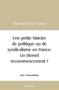 Produktbild: Une petite histoire de politique ou de syndicalisme en France. Un &eacute;ternel recommencement ?