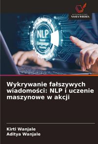 Produktbild: Wykrywanie fa&iquest;szywych wiadomo&iquest;ci: NLP i uczenie maszynowe w akcji