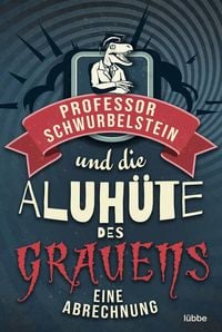 Bild vom Artikel Professor Schwurbelstein und die Aluhüte des Grauens vom Autor Paul-Eduard Rück