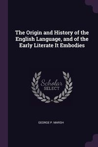 Produktbild: The Origin and History of the English Language, and of the Early Literate It Embodies