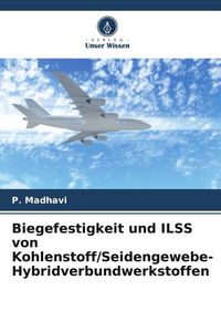 Produktbild: Biegefestigkeit und ILSS von Kohlenstoff/Seidengewebe-Hybridverbundwerkstoffen