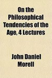 Produktbild: On the Philosophical Tendencies of the Age, 4 Lectures