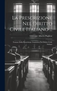 Produktbild: La Prescrizione Nel Diritto Civile Italiano ...: Trattato Della Prescrizione Acquisitiva Nel Diritto Civile Italiano