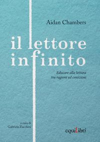 Produktbild: Il lettore infinito. Educare alla lettura tra ragioni ed emozioni